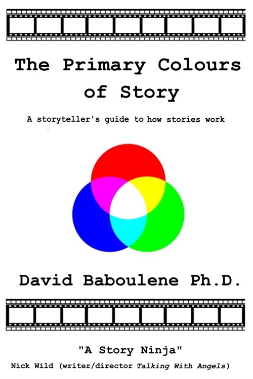 The Primary Colours of Story: A storytellers guide to how stories work (Paperback)