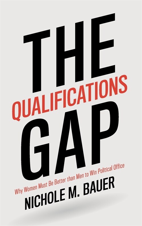 The Qualifications Gap : Why Women Must Be Better than Men to Win Political Office (Hardcover)