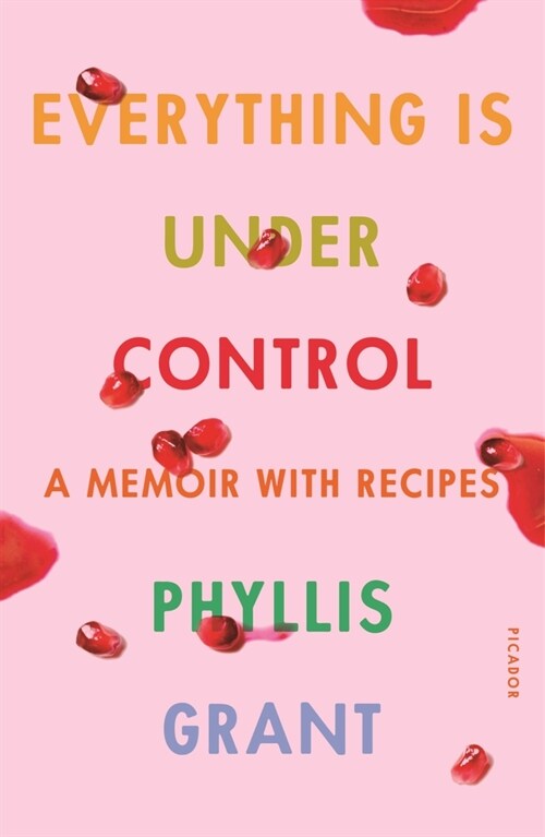 Everything Is Under Control: A Memoir with Recipes (Paperback)