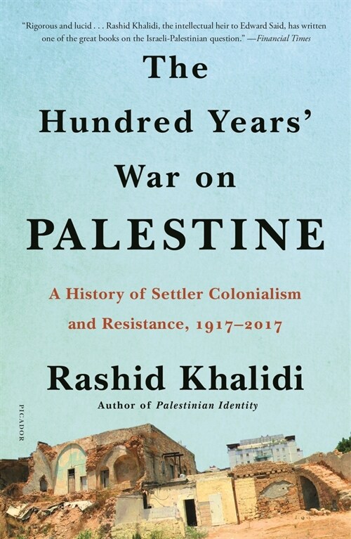 The Hundred Years War on Palestine: A History of Settler Colonialism and Resistance, 1917-2017 (Paperback)