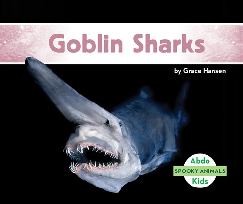 Goblin Sharks (Library Binding)