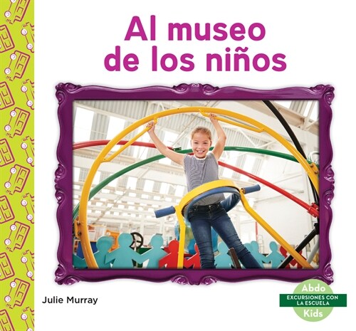 Al Museo de Los Ni?s (Childrens Museum) (Library Binding)