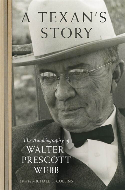 A Texans Story: The Autobiography of Walter Prescott Webb (Hardcover)