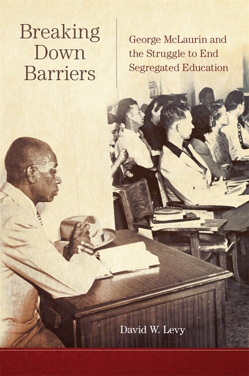 Breaking Down Barriers: George McLaurin and the Struggle to End Segregated Education (Paperback)