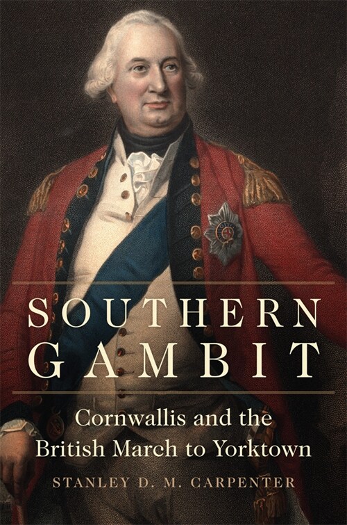 Southern Gambit: Cornwallis and the British March to Yorktown Volume 65 (Paperback)