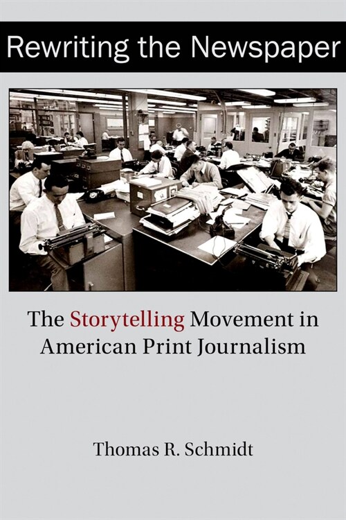 Rewriting the Newspaper: The Storytelling Movement in American Print Journalism (Paperback)