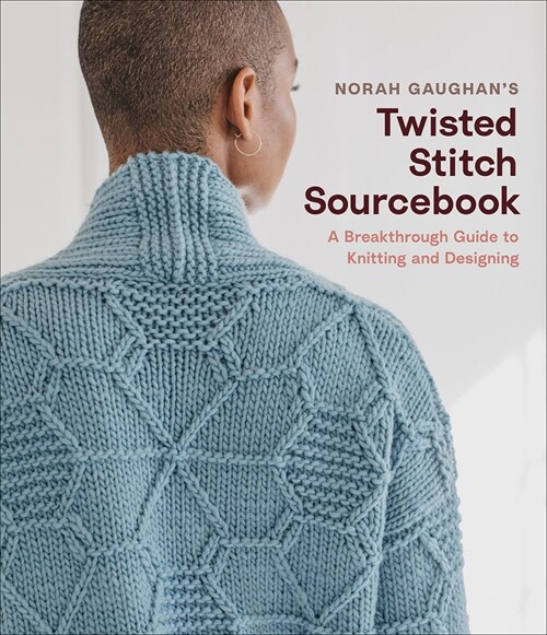 Norah Gaughans Twisted Stitch Sourcebook: A Breakthrough Guide to Knitting and Designing (Hardcover)