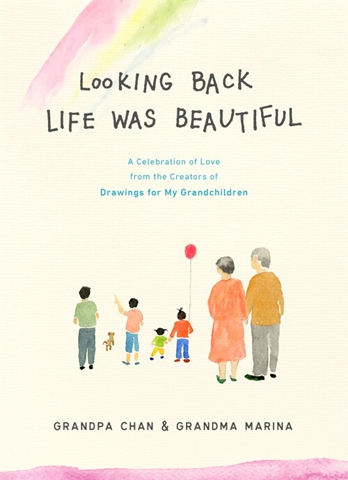 Looking Back Life Was Beautiful: A Celebration of Love from the Creators of Drawings for My Grandchildren (Hardcover)