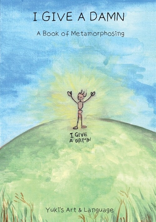 I Give a Damn: A Book of Metamorphosing (Paperback, Softcover)