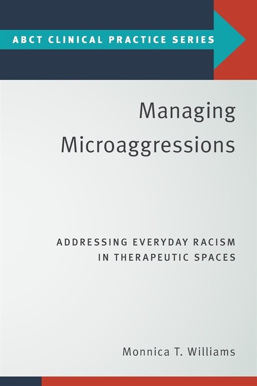 Managing Microaggressions: Addressing Everyday Racism in Therapeutic Spaces (Paperback)