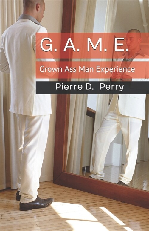 G.A.M.E.: Grown-Ass-Man-Experience (Paperback)