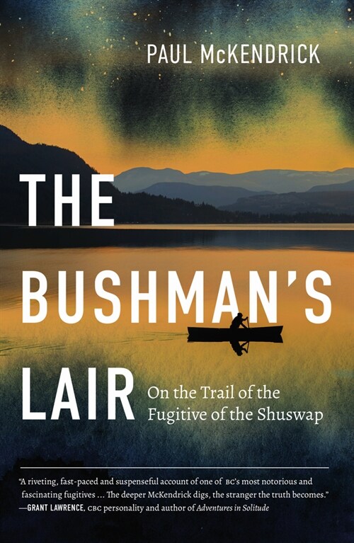 The Bushmans Lair: On the Trail of the Fugitive of the Shuswap (Paperback)