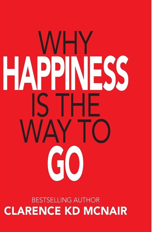 Why Happiness is the Way to Go (Hardcover)
