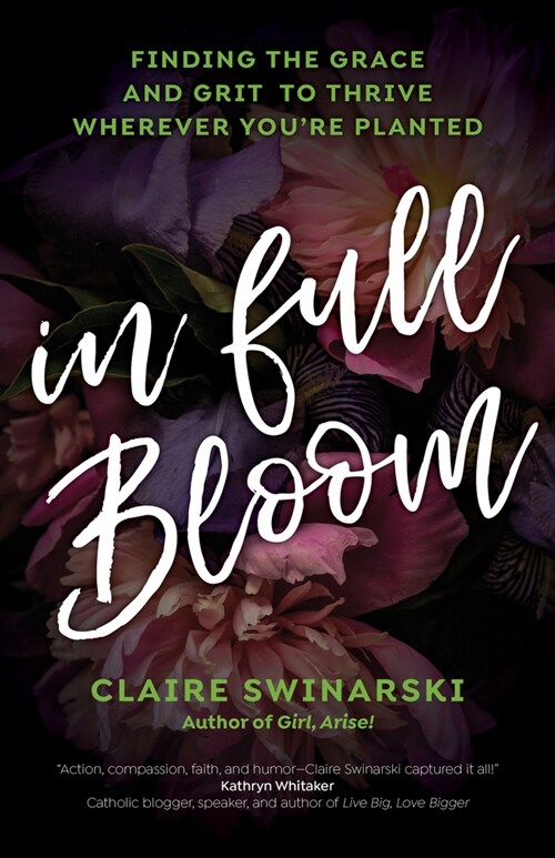 In Full Bloom: Finding the Grace and Grit to Thrive Wherever Youre Planted (Paperback)