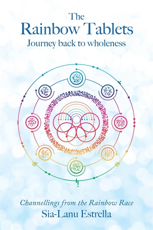 The Rainbow Tablets: Journey Back to Wholeness. Channellings from the Rainbow Race (Paperback)