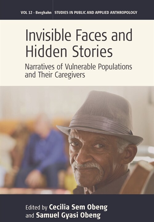 Invisible Faces and Hidden Stories : Narratives of Vulnerable Populations and Their Caregivers (Hardcover)