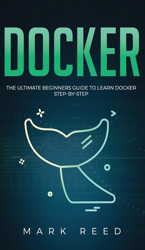 Docker: The Ultimate Beginners Guide to Learn Docker Step-By-Step (Hardcover)