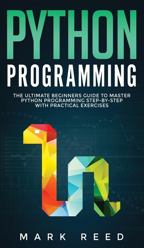 Python Programming: The Ultimate Beginners Guide to Master Python Programming Step-By-Step with Practical Exercises (Hardcover)