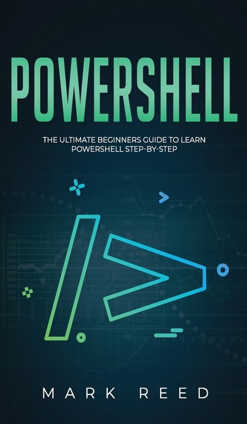 PowerShell: The Ultimate Beginners Guide to Learn PowerShell Step-By-Step (Hardcover)