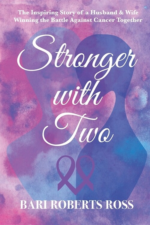 Stronger with Two: The Inspiring True Story of a Husband and Wife Winning the Battle Against Cancer Together (Paperback)