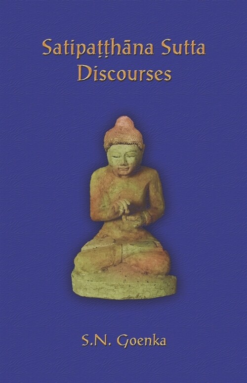 Satipatthana Sutta Discourses: Talks from a course in Maha-satipatthana Sutta (Paperback)