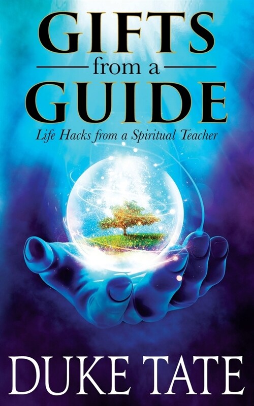 Gifts from A Guide: Life Hacks from A Spiritual Teacher (Paperback)