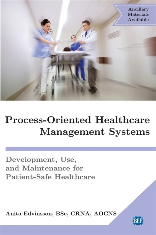 Process-Oriented Healthcare Management Systems: Development, Use, and Maintenance for Patient-Safe Healthcare (Paperback)