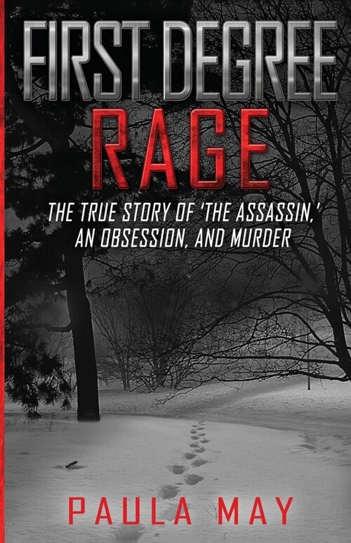 First Degree Rage: The True Story of The Assassin,  An Obsession, and Murder (Paperback)