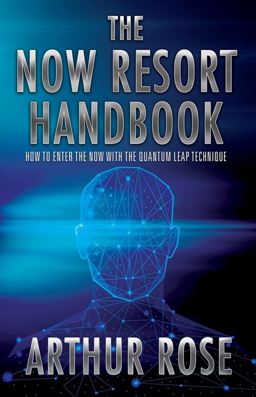 The NOW Resort: How To Enter The Now With The Quantum Leap Technique Handbook (Paperback)