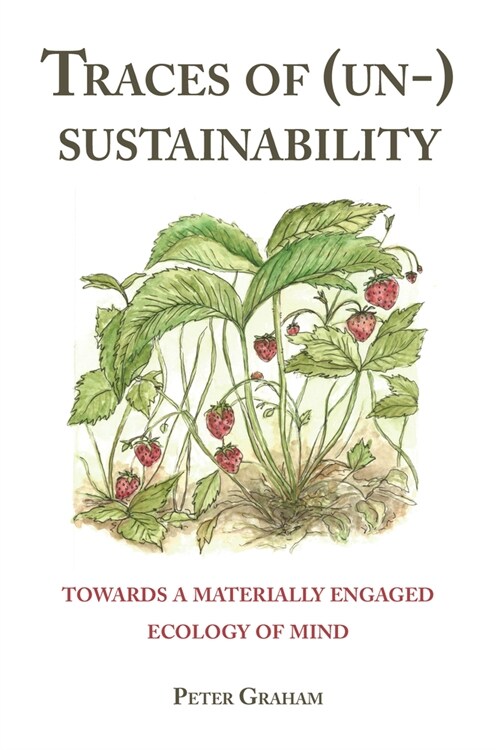 Traces of (Un-) Sustainability: Towards a Materially Engaged Ecology of Mind (Hardcover)