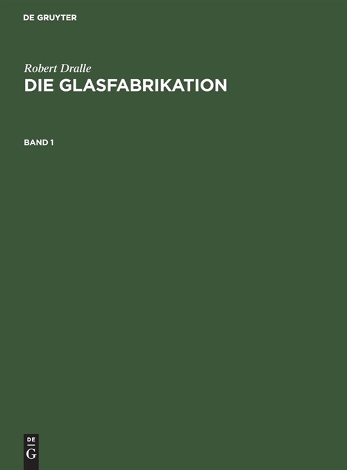 Robert Dralle: Die Glasfabrikation. Band 1 (Hardcover, 2, 2. Auflage. Rep)
