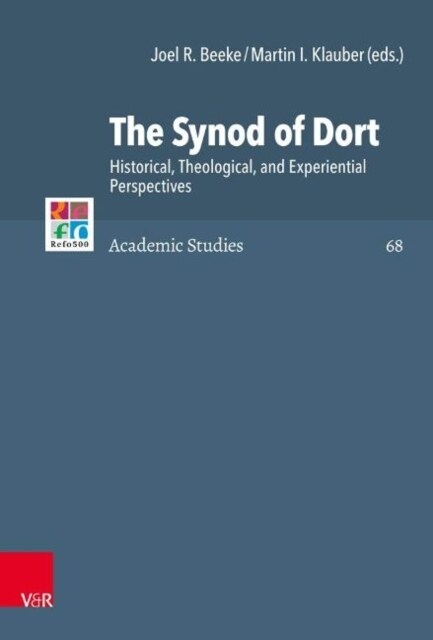 The Synod of Dort: Historical, Theological, and Experiential Perspectives (Hardcover, 1.)