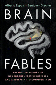 Brain Fables : The Hidden History of Neurodegenerative Diseases and a Blueprint to Conquer Them (Paperback)