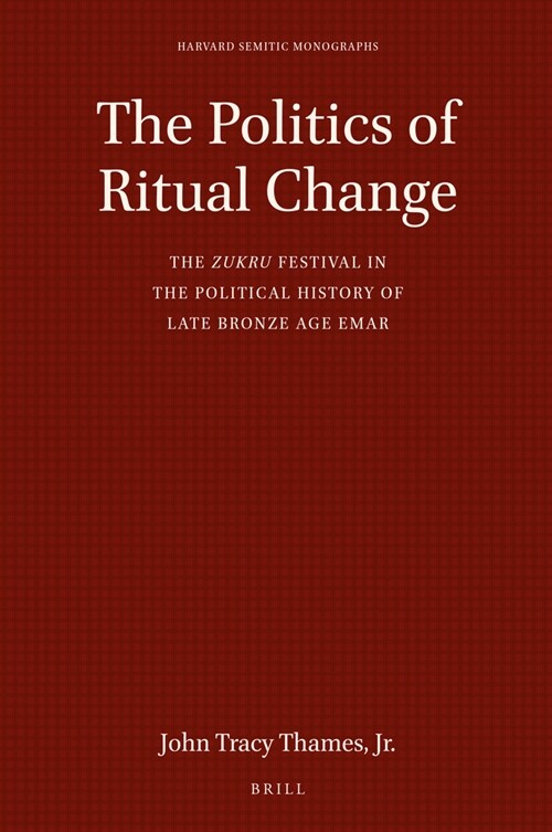 The Politics of Ritual Change: The Zukru Festival in the Political History of Late Bronze Age Emar (Hardcover)