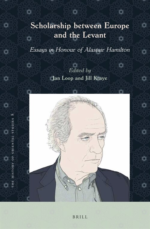 Scholarship Between Europe and the Levant: Essays in Honour of Alastair Hamilton (Hardcover)