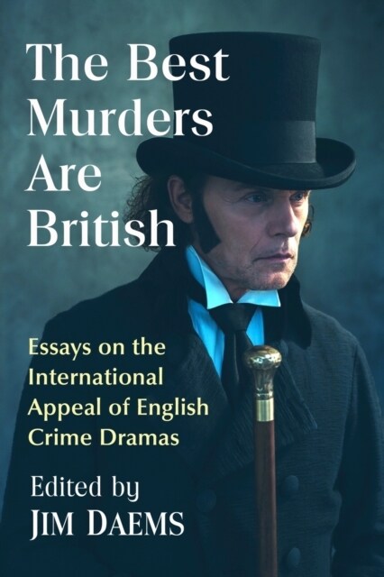 The Best Murders Are British: Essays on the International Appeal of English Crime Dramas (Paperback)