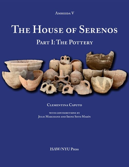 The House of Serenos, Part I: The Pottery (Amheida V) (Hardcover)