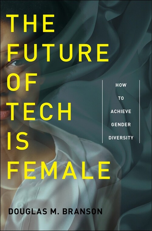 The Future of Tech Is Female: How to Achieve Gender Diversity (Paperback)