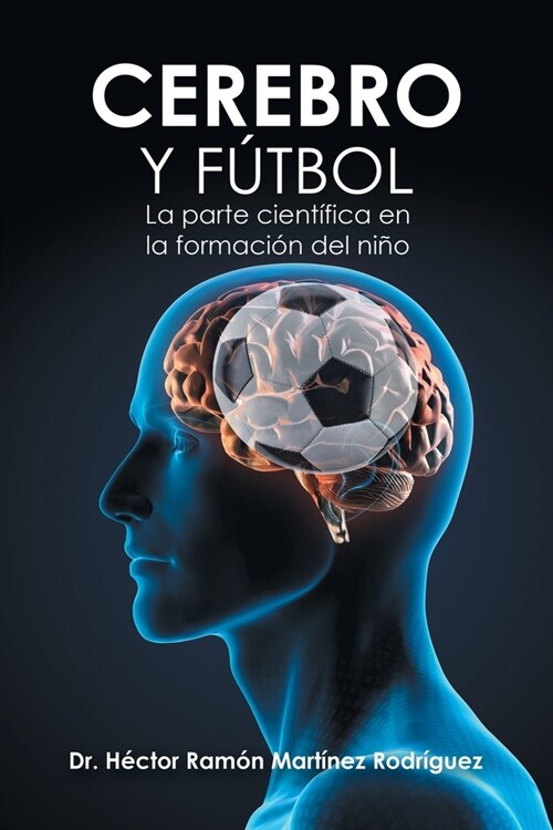 Cerebro Y F?bol: La Parte Cient?ica En La Formaci? Del Ni? (Paperback)