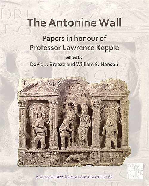 The Antonine Wall: Papers in Honour of Professor Lawrence Keppie (Paperback)