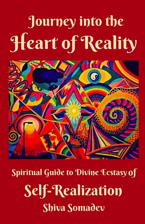 Journey into the Heart of Reality : Spiritual Guide to Divine Ecstasy of Self-Realization (Paperback)