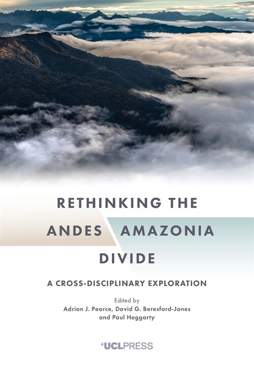 Rethinking the Andesamazonia Divide : A Cross-Disciplinary Exploration (Paperback)