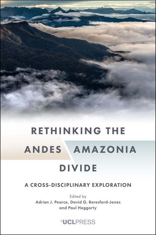 Rethinking the Andesamazonia Divide : A Cross-Disciplinary Exploration (Hardcover)