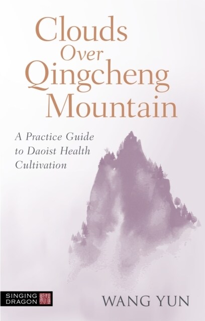 Clouds over Qingcheng Mountain : A Practice Guide to Daoist Health Cultivation (Paperback)
