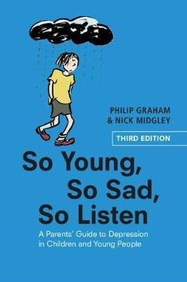 So Young, So Sad, So Listen : A Parents Guide to Depression in Children and Young People (Paperback, 3 Revised edition)