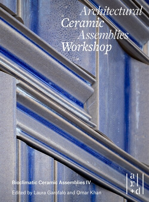 Architectural Ceramic Assemblies Workshop: Bioclimatic Ceramic Assemblies IV (Paperback)