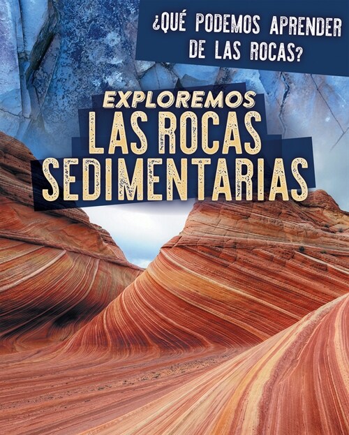 Exploremos Las Rocas Sedimentarias (Exploring Sedimentary Rocks) (Paperback)