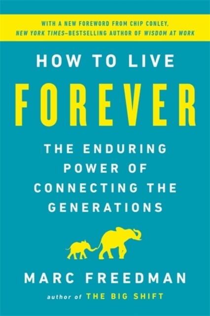 How to Live Forever: The Enduring Power of Connecting the Generations (Paperback)