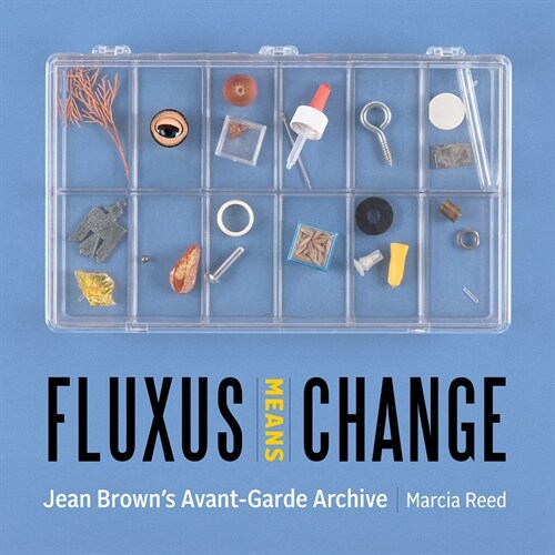Fluxus Means Change: Jean Browns Avant-Garde Archive (Hardcover)