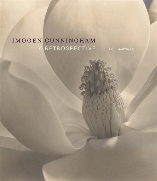 Imogen Cunningham: A Retrospective (Hardcover)